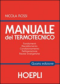 Manuale del termotecnico. Fondamenti, riscaldamento, condizionamento, refrigerazione, risorse energetiche