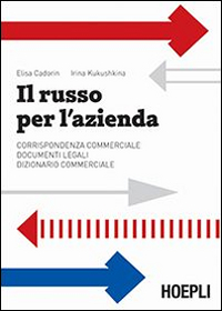 Il russo per l'azienda. Corrispondenza commerciale. Documenti legali. Dizionario commerciale