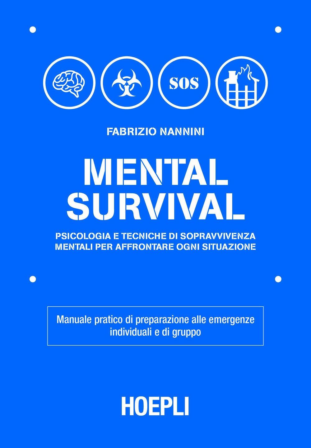 Mental survival. Psicologia e tecniche di sopravvivenza mentali per affrontare ogni situazione