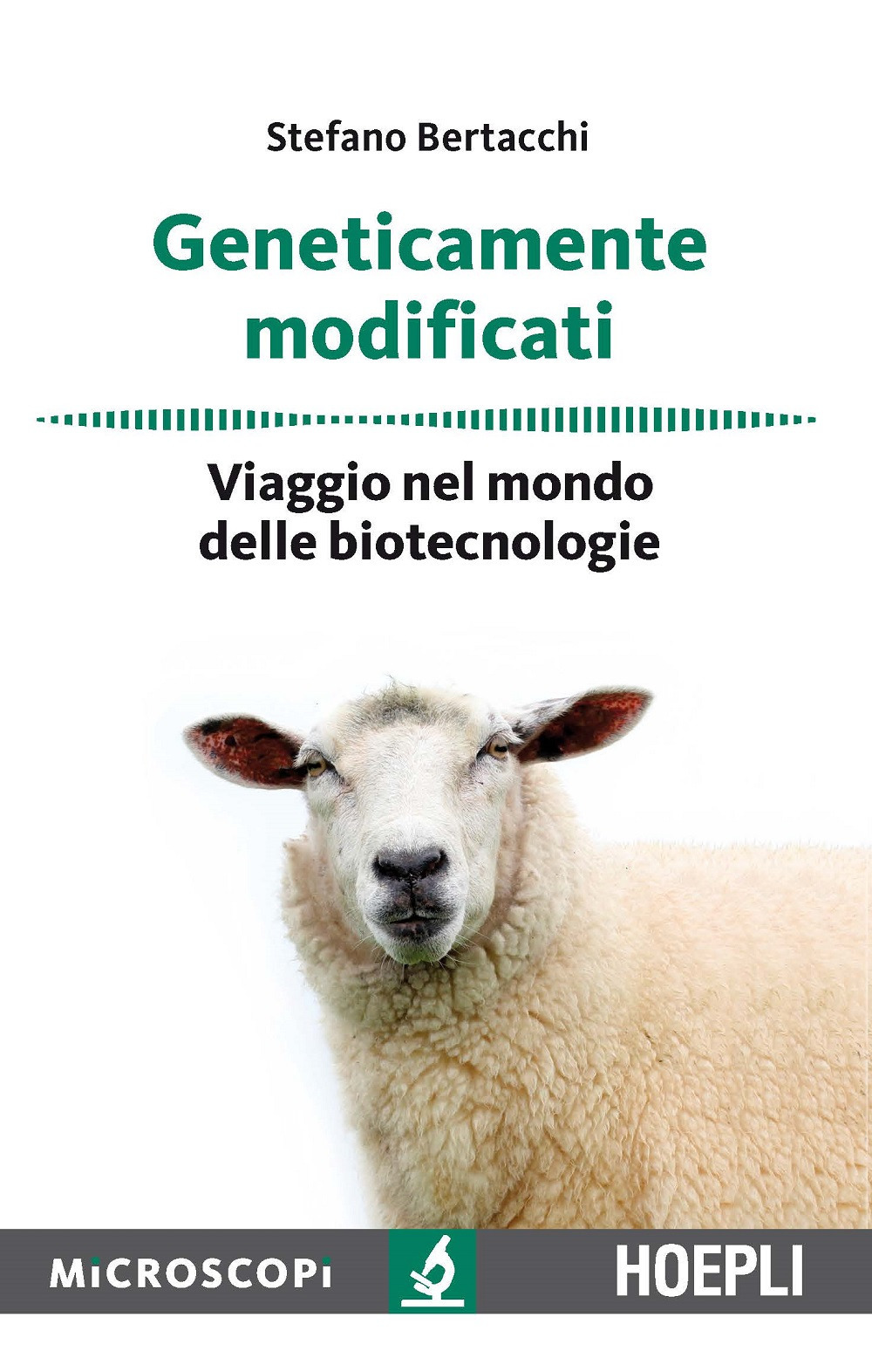 Geneticamente modificati. Viaggio nel mondo delle biotecnologie