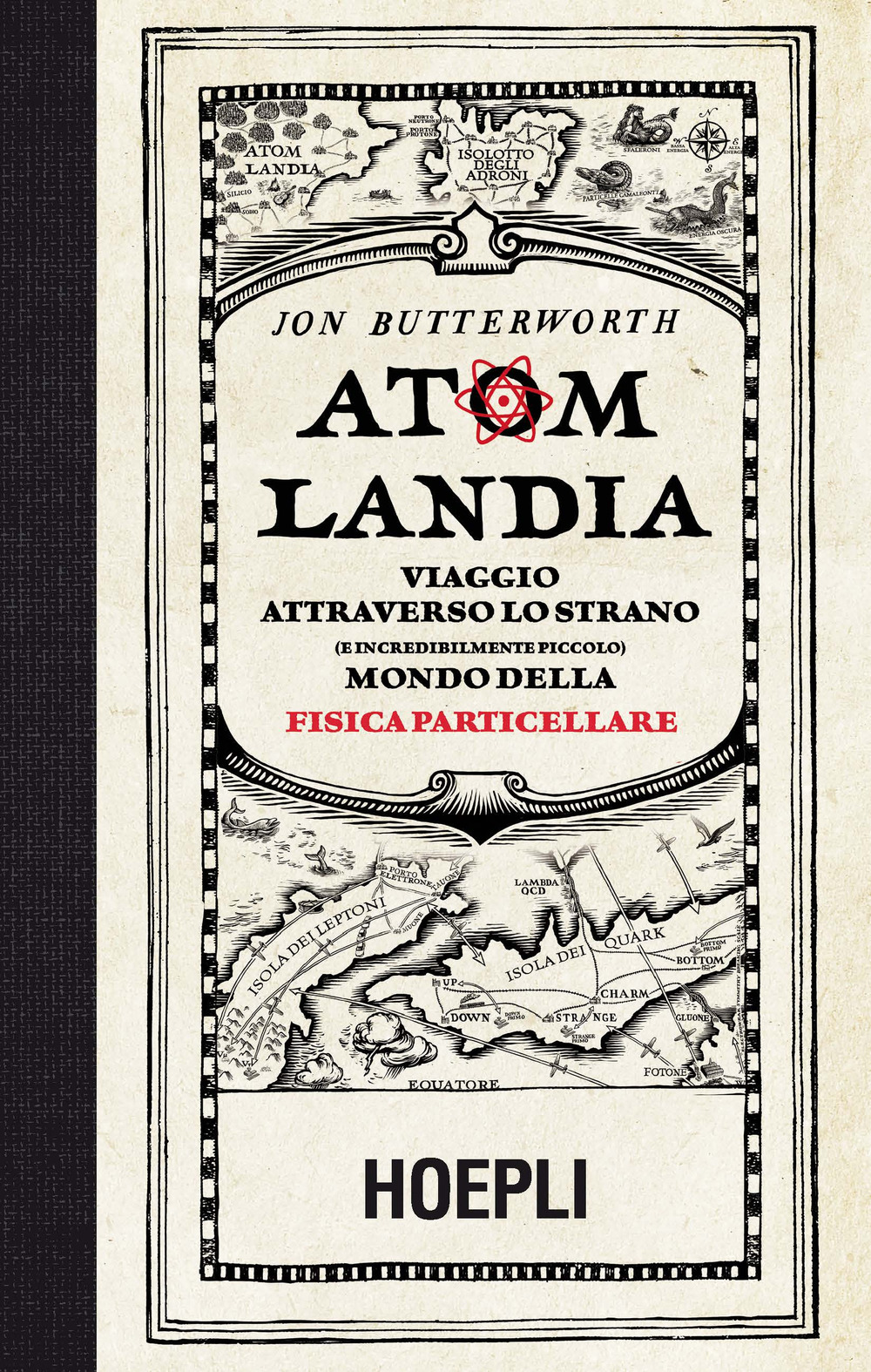 Atomlandia. Viaggio attraverso lo strano (e incredibilmente piccolo) mondo della fisica particellare