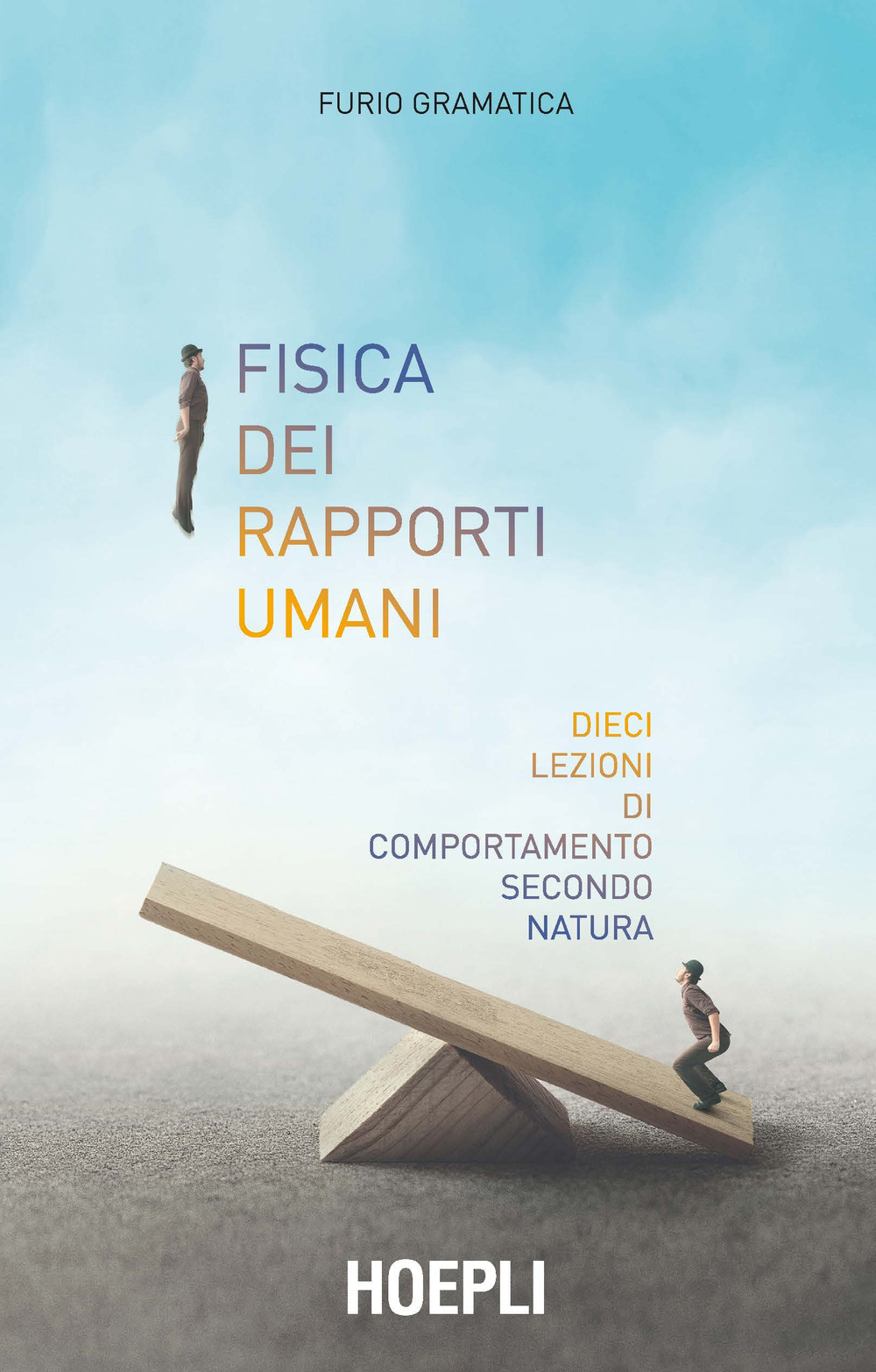 Fisica dei rapporti umani. Dieci lezioni di comportamento secondo natura