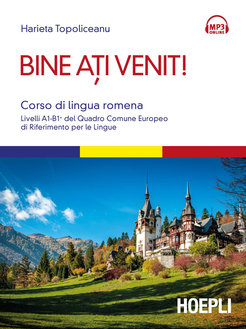 Bine ati venit! Corso di lingua romena. Livelli A1-B1+ del Quadro comune europeo di riferimento per le lingue. Con Contenuto digitale per download e accesso on line