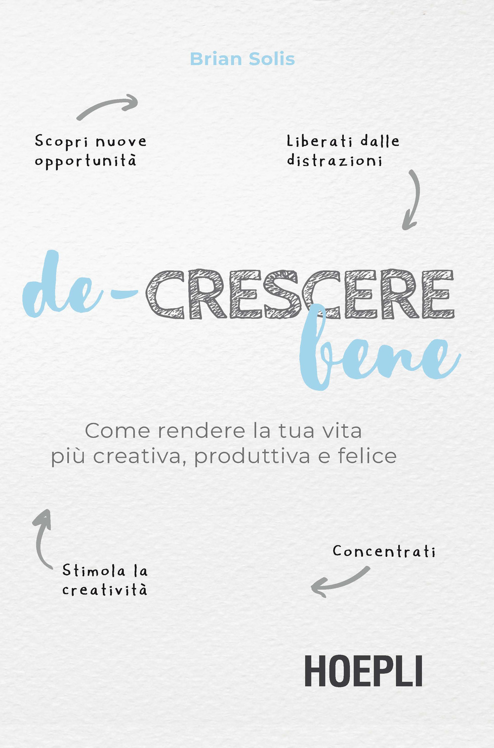 De-crescere bene. Come rendere la tua vita più creativa, produttiva e felice