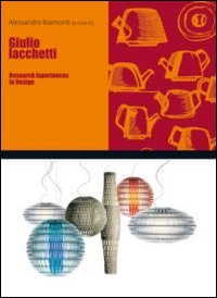 Giulio Iacchetti. Research experiences in design. Ediz. italiana e inglese