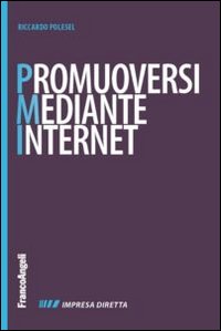 Promuoversi mediante internet. Nuovi contenuti per il web, nuovi cliente per la propria impresa