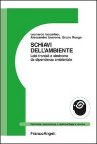 Schiavi dell'ambiente. Lobi frontali e sindrome da dipendenza ambientale