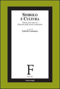 Simbolo e cultura. Ottant'anni dopo la filosofia delle forme simboliche