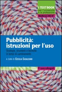 Pubblicità: istruzioni per l'uso. Strategie, strumenti e tecniche in tempi di cambiamento