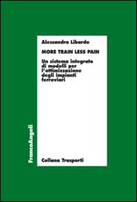 More train less pain. Un sistema integrato di modelli per l'ottimizzazione degli impianti ferroviari