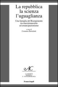 La repubblica, la scienza, l'uguaglianza. Una famiglia del Risorgimento tra mazzinianesimo e emancipazionismo