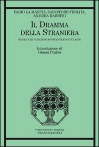 Il dramma della straniera. Medea e le variazioni novecentesche del mito