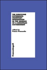 The Eurozone experience: monetary integration in the absence of a European government