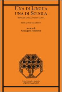 Una di lingua, una di scuola. Imparare l'italiano dopo l'Unità. Testi autori documenti