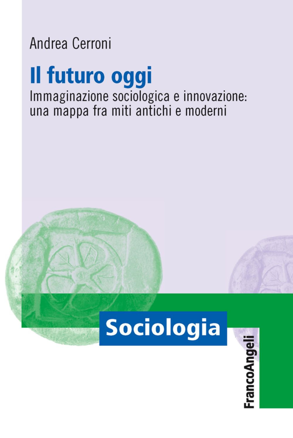 Il futuro oggi. Immaginazione sociologica e innovazione: una mappa fra miti antichi e moderni