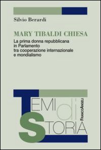 Mary Tibaldi Chiesa. La prima donna repubblicana in Parlamento tra cooperazione internazionale e mondialismo