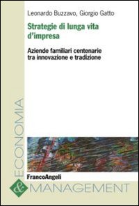 Strategie di lunga vita d'impresa. Aziende familiari centenarie tra innovazione e tradizione