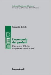 L'economia dei prefetti. L'Abruzzo e il Molise tra guerra e ricostruzione