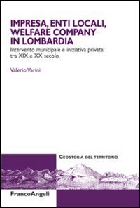 Impresa, enti locali, welfare company in Lombardia. Intervento municipale e iniziativa privata tra XIX e XX secolo