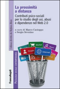 La prossimità a distanza. Contributi psico-sociali per lo studio degli usi, abusi e dipendenze nel Web 2.0