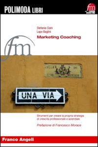 Marketing coaching. Strumenti per creare la propria strategia di crescita professionale e aziendale