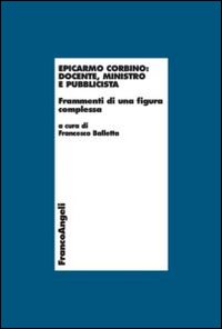 Epicarmo Corbino: docente, ministro e pubblicista. Frammenti di una figura complessa