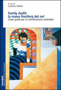 Family Audit: la nuova frontiera del noi. Linee guida per la certificazione aziendale