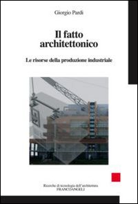 Il fatto architettonico. Le risorse della produzione industriale