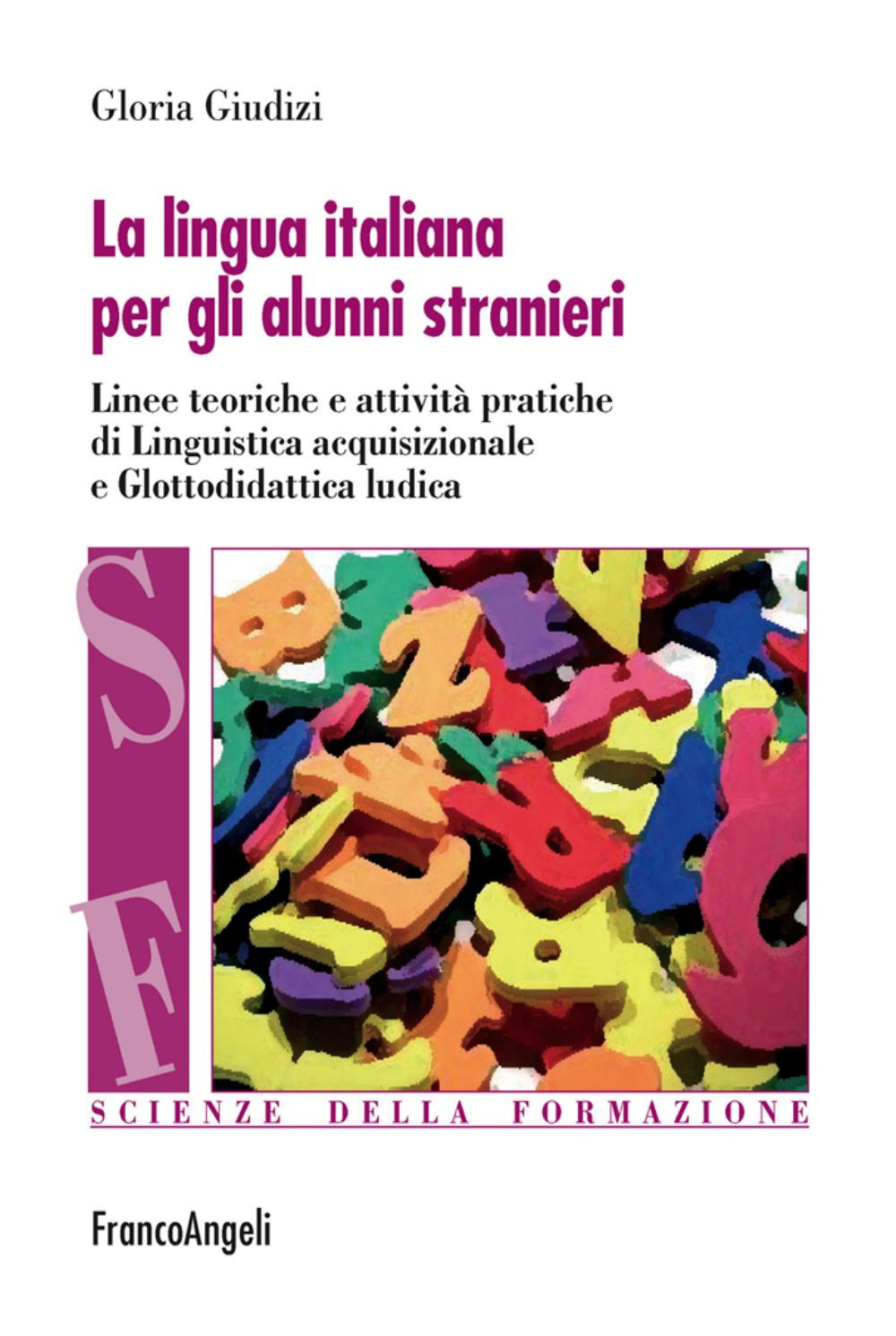 La lingua italiana per gli alunni stranieri. Linee teoriche e attività pratiche di linguistica acquisizionale e glottodidattica ludica