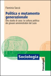 Politica e mutamento generazionale. Uno studio di caso: la cultura politica dei giovani amministratori del Lazio