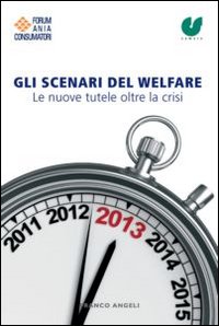 Gli scenari del welfare. Le nuove tutele oltre la crisi