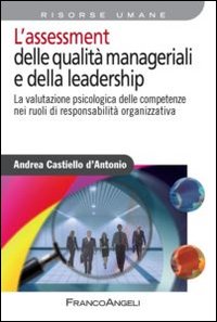 L'assessment delle qualità manageriali e della leadership. La valutazione psicologica delle competenze nei ruoli di responsabilità organizzativa