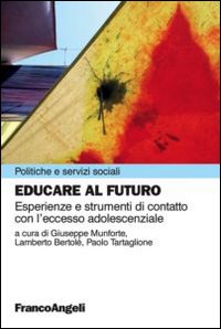 Educare al futuro. Esperienze e strumenti di contatto con l'eccesso adolescenziale