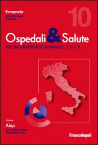 Ospedali & salute. Decimo rapporto annuale 2012