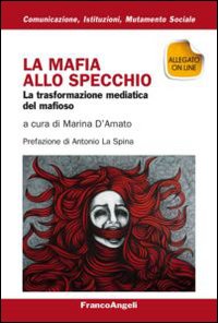 La mafia allo specchio. La trasformazione mediatica del mafioso