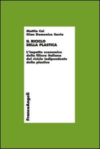 Il riciclo della plastica. L'impatto economico della filiera italiana del riciclo indipendente della plastica