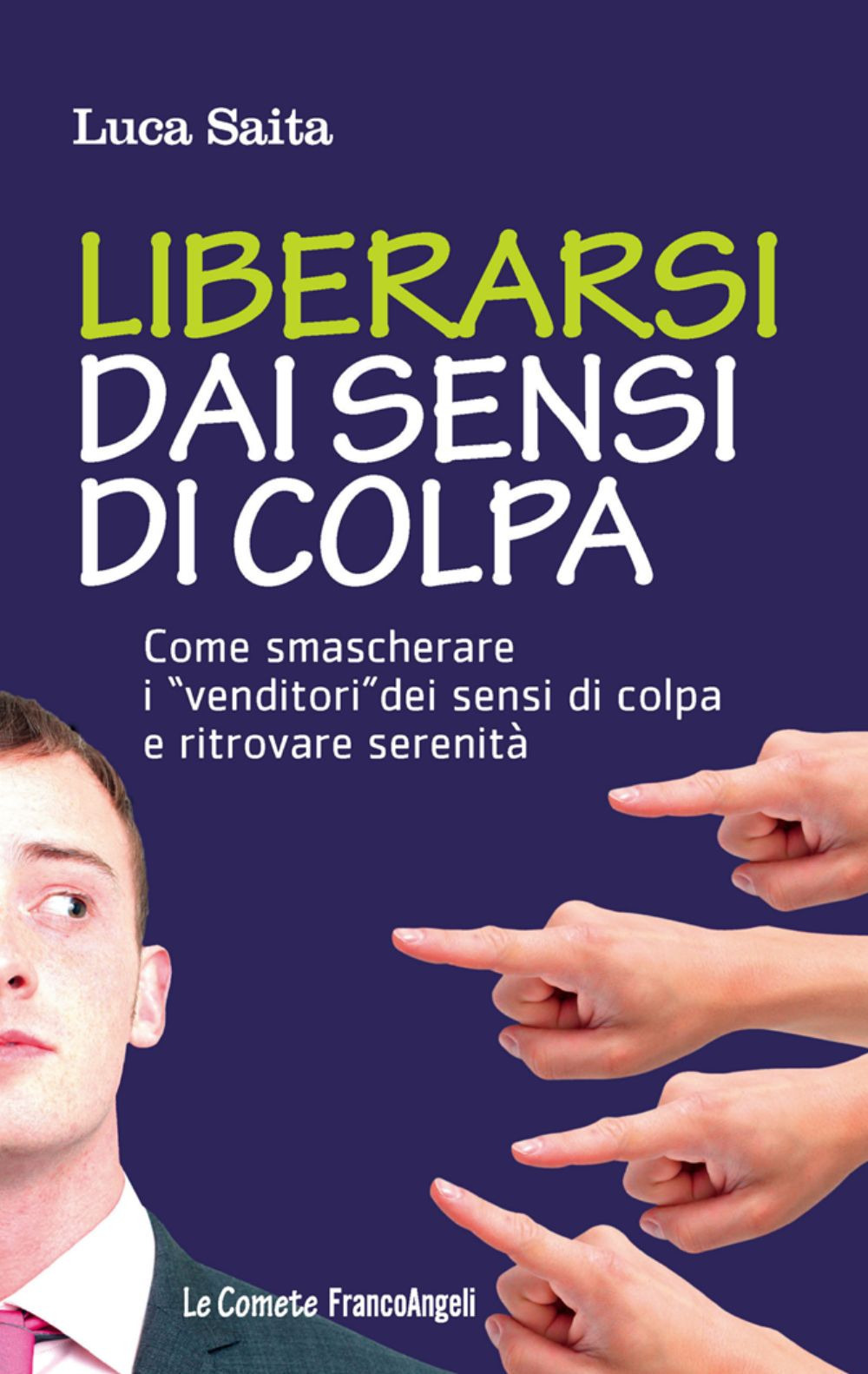 Liberarsi dai sensi di colpa. Come smascherare i «venditori» dei sensi di colpa e ritrovare serenità