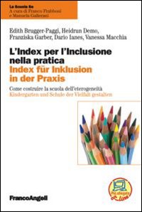 L'index per l'inclusione nella pratica. Come costruire la scuola dell'eterogeneità-Index für inklusion in der praxis. Kindergarten und Schule der Vielfalt gestalten. Ediz. bilingue