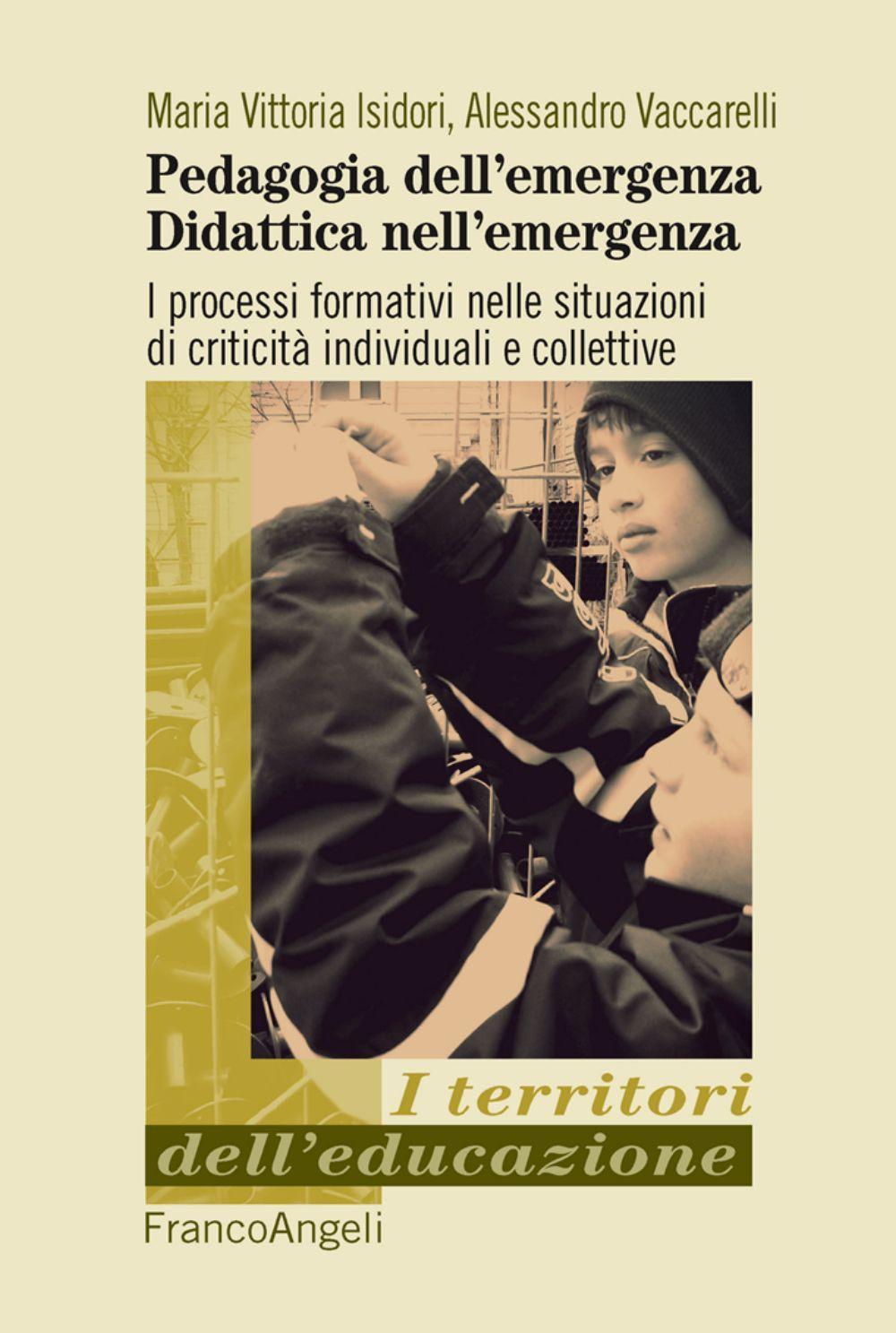 Pedagogia dell'emergenza, didattica nell'emergenza. I processi formativi nelle situazioni di criticità individuali e collettive