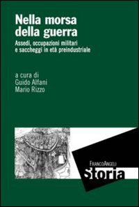 Nella morsa della guerra. Assedi, occupazioni militari e saccheggi in età preindustriale