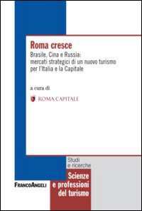 Roma cresce. Brasile, Cina e Russia: mercati strategici di un nuovo turismo per l'Italia e la capitale