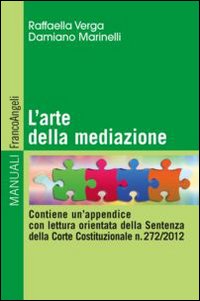 L'arte della mediazione. Contiene un'appendice con lettura orientata della sentenza della Corte Costituzionale n. 272/2012