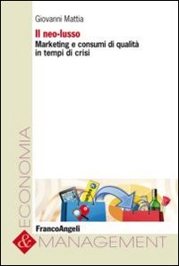 Il neo-lusso. Marketing e consumi di qualità in tempi di crisi