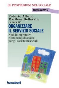 Organizzare il servizio sociale. Nodi interpretativi e strumenti di analisi per gli assistenti sociali