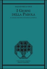 I giorni della parola. Il Vangelo secondo Giovanni e la poetica