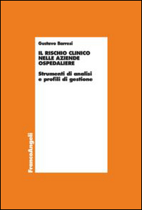 Il rischio clinico nelle aziende ospedaliere. Strumenti di analisi e profili di gestione