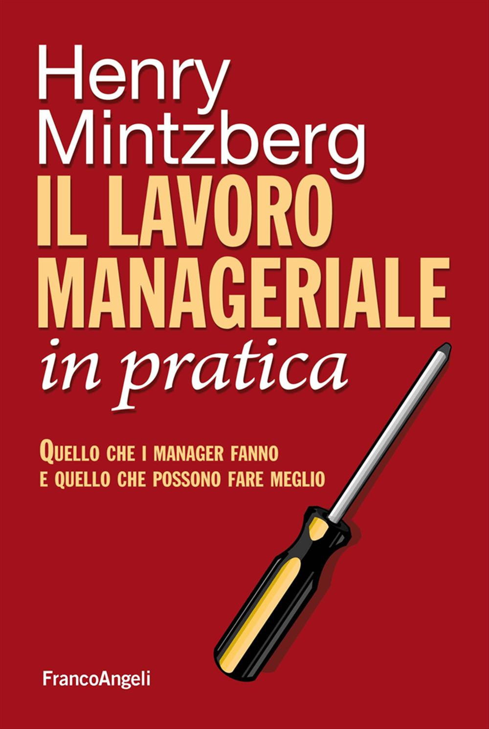 Il lavoro manageriale in pratica. Quello che i manager fanno e quello che possono fare meglio