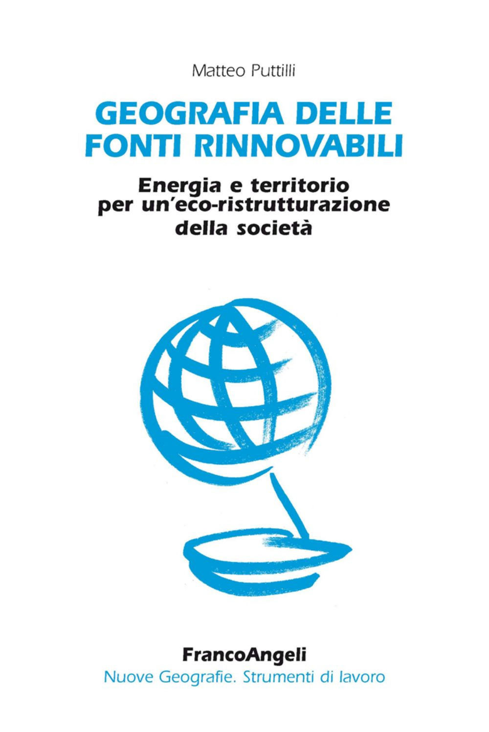 Geografia delle fonti rinnovabili. Energia e territorio per un'eco-ristrutturazione della società