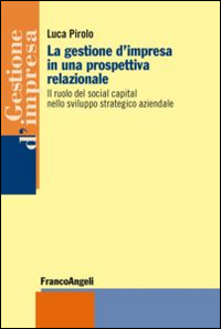 La gestione d'impresa in una prospettiva relazionale. Il ruolo del social capital nello sviluppo strategico aziendale