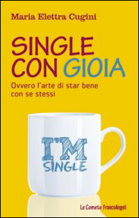 Single con gioia. Ovvero l'arte di star bene con se stessi